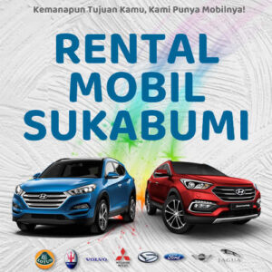 10 Rental Mobil Sukabumi, Bersih Siap Antar Hari Ini Sampe Depan Rumah