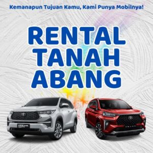 10 Rental Mobil Tanah Abang, Bersih Siap Antar Hari Ini Sampe Depan Rumah