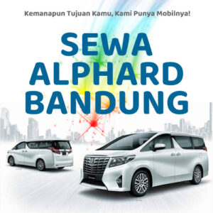 10 Rental Sewa Alphard Bandung, Bersih Siap Antar Hari Ini Sampe Depan Rumah