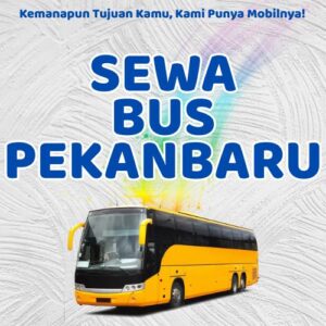 10 Tempat Sewa Bus Pekanbaru, Bersih Siap Antar Hari Ini Sampe Depan Rumah